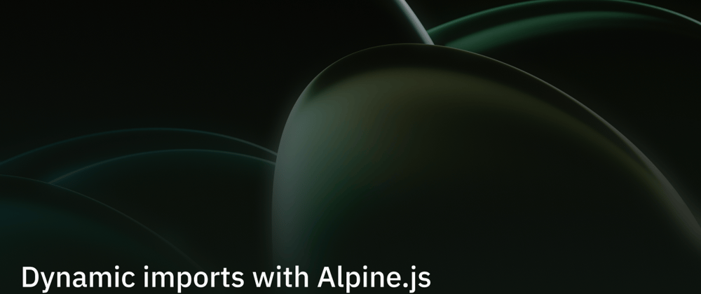 Cover image for Dynamic imports with Alpine.js