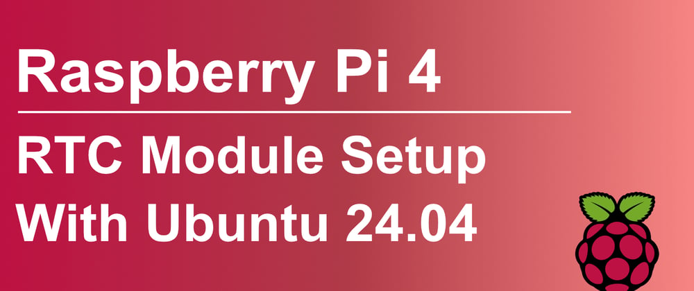 Cover image for Setup a RTC Module with Ubuntu 24.04 on a Raspberry Pi 4