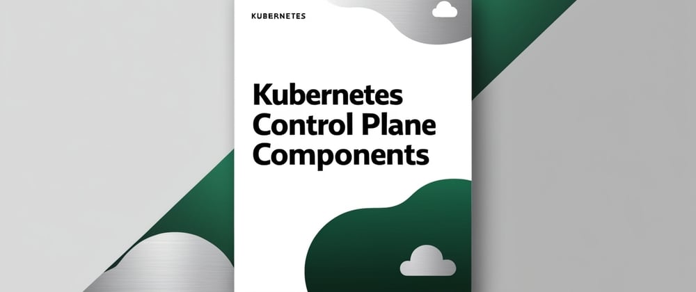 Cover image for Kubernetes Control Plane Components