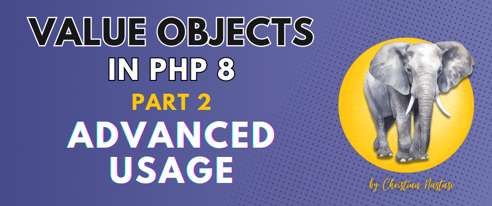 Cover image for Value Objects in PHP 8: Advanced usage