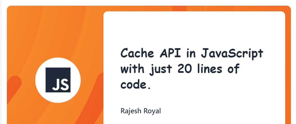 Cover image for Cache API in JavaScript - with just 20 lines of code.