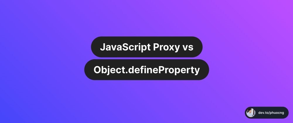 Cover image for JavaScript Proxy vs Object.defineProperty