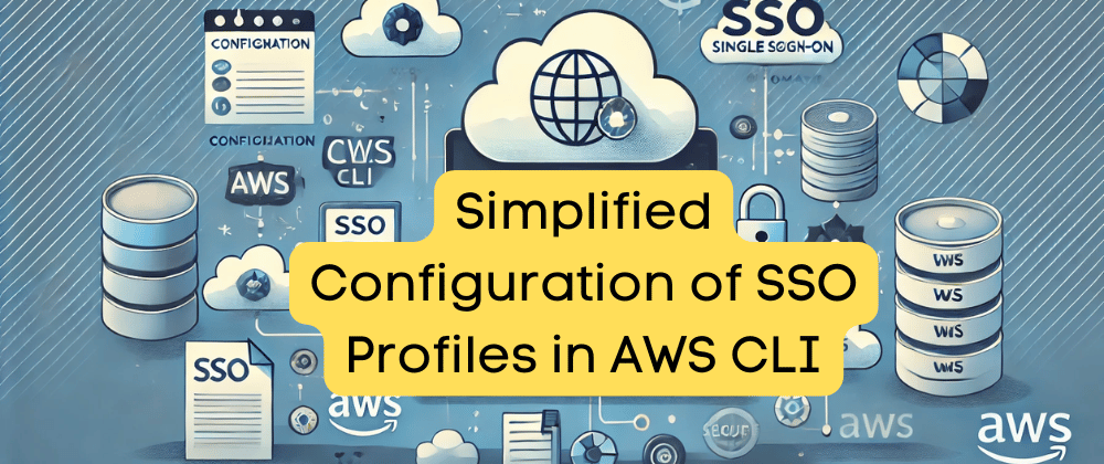 Simplified Configuration of SSO Profiles in AWS CLI Using SSO Sessions ...