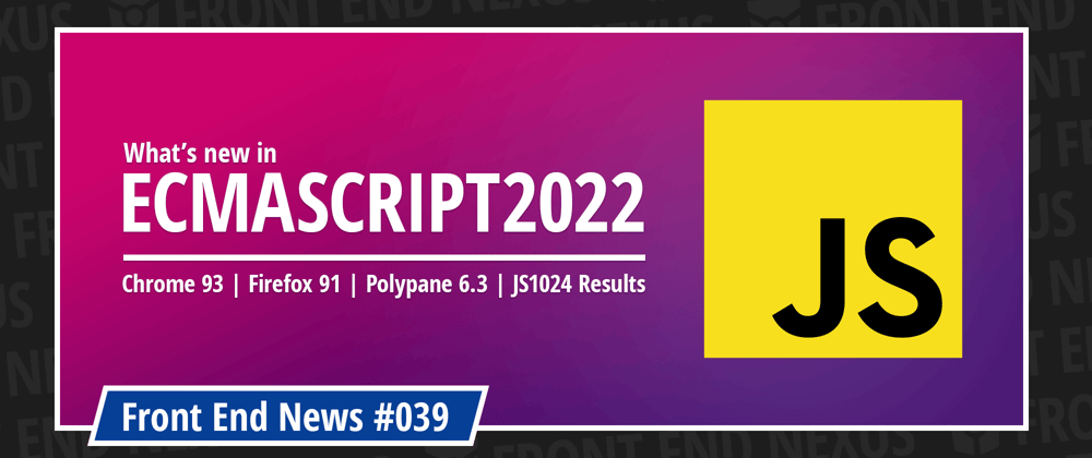 Cover image for What's new in ES2022, JS1024 Results, Chrome 93, Firefox 91, Polypane 6.3 | Front End News #039