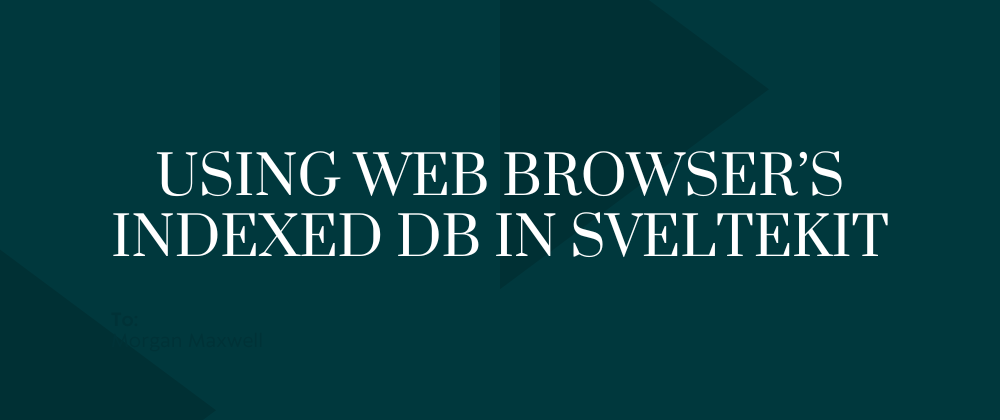 Using Web Browser's Indexed DB in SvelteKit