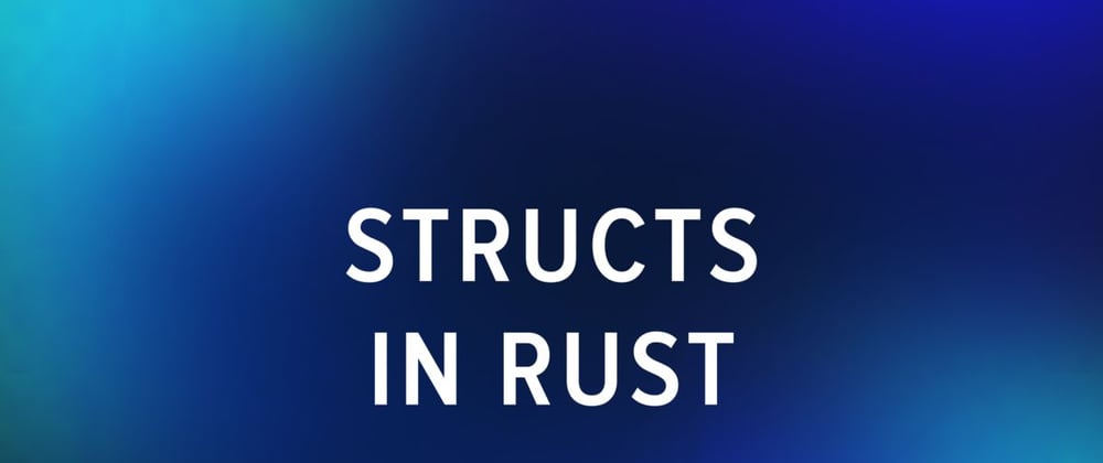 Cover image for Day 11: Structs in Rust - Laying the Foundation 🏗️