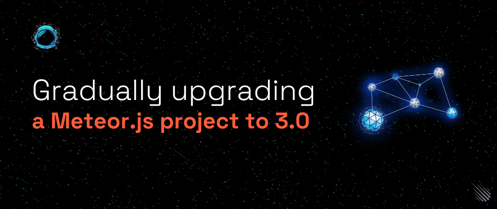 Cover image for Gradually upgrading a Meteor.js project to 3.0