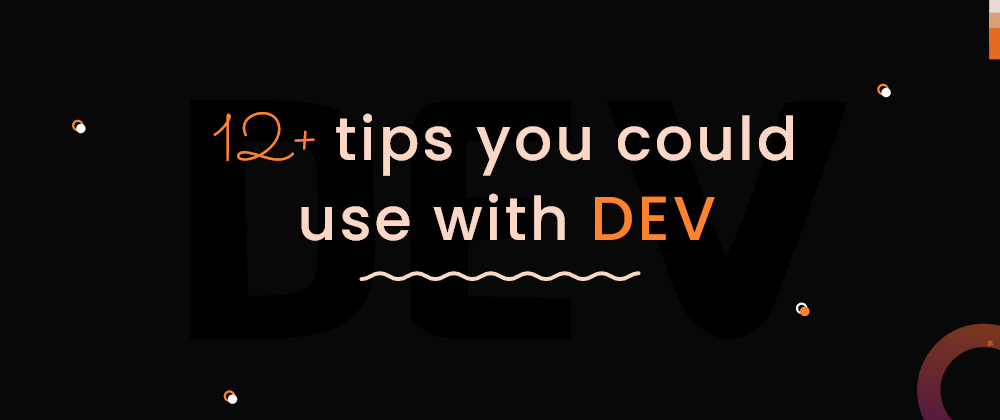 Cover image for 😁12 things you didn't know you could do with DEV