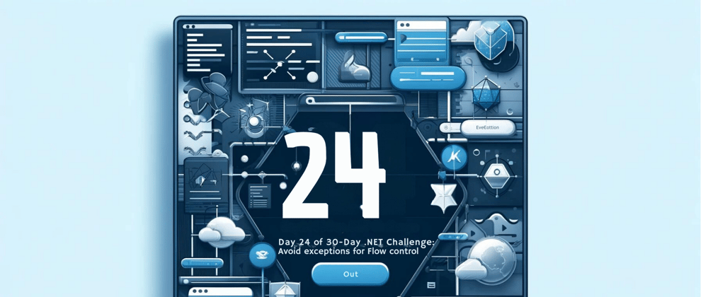 Cover image for Day 24 of 30-Day .NET Challenge: Avoid Exceptions in Flow Control