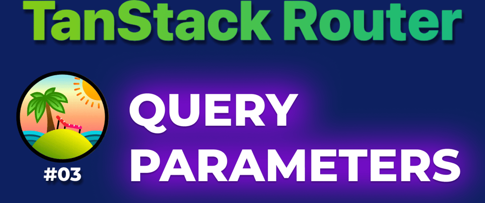 Cover image for TanStack Router: Query Parameters & Validators