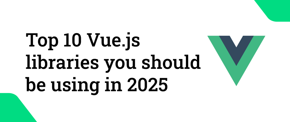 Cover image for Top 10 Vue.js libraries you should be using in 2025