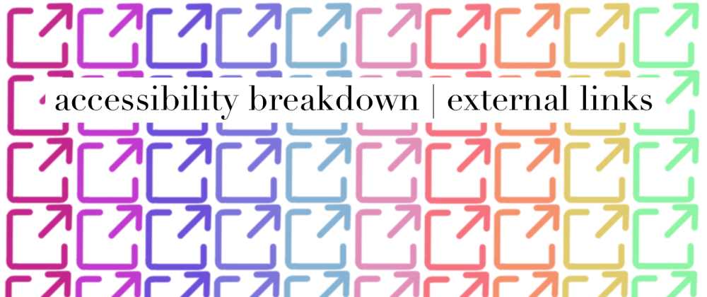 Cover image for Accessibility Breakdown | External Links