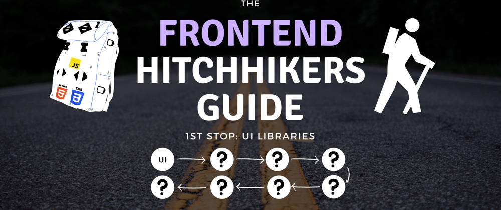 Cover image for The Frontend Hitchhiker's Guide: UI Libraries