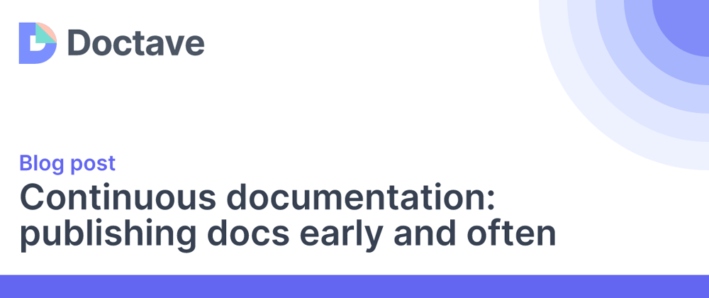 Continuous documentation: publishing docs early and often