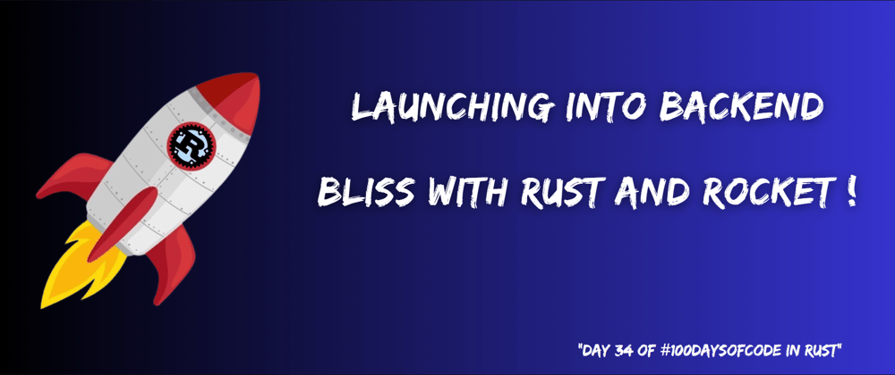 Cover image for Day 34: Launching into Backend Bliss with Rust and Rocket! 🚀💻