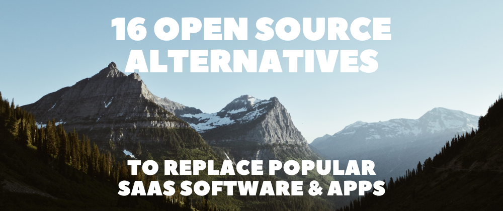 Cover image for 16 Open Source Alternatives to Replace Popular SaaS Software & Apps 👨‍💻🔥