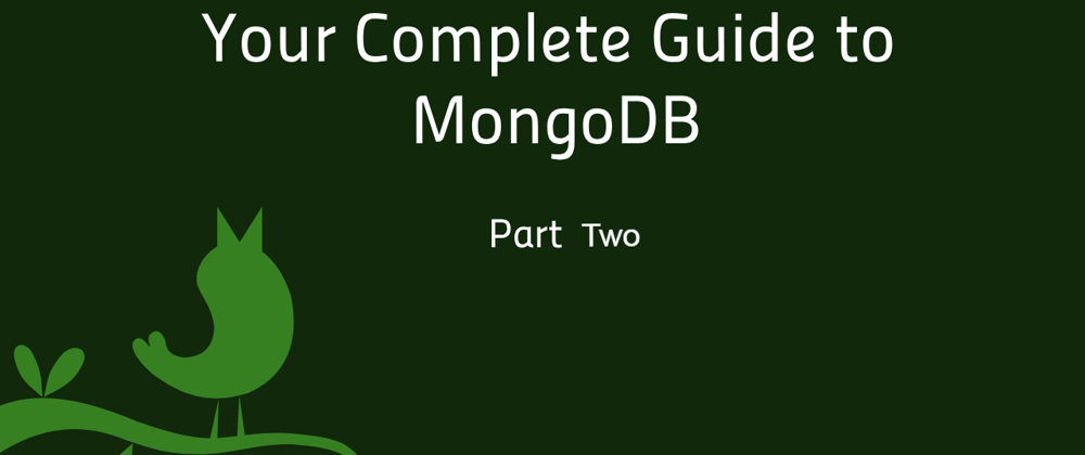 Cover image for Your Complete Guide to MongoDB: Part Two (Advanced Query Filtering)