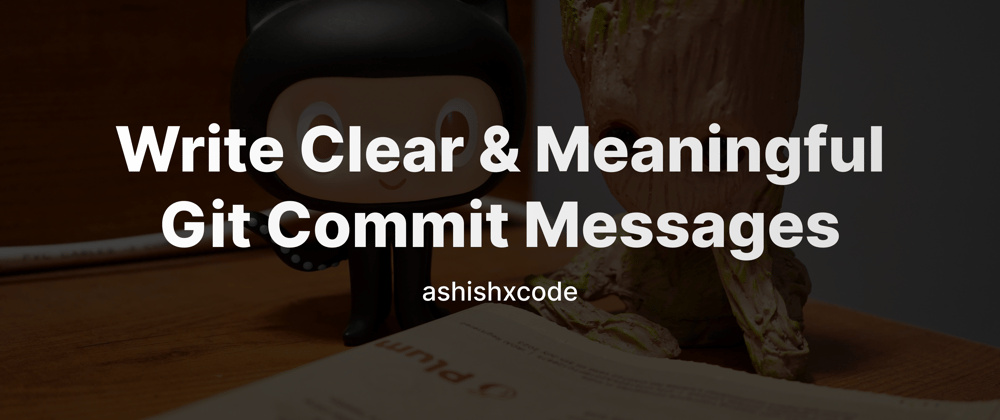 Cover image for Write Clear and Meaningful Git Commit Messages