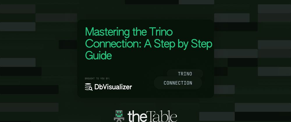 Cover image for Mastering the Trino Connection: Unleash the Power of DbVisualizer!