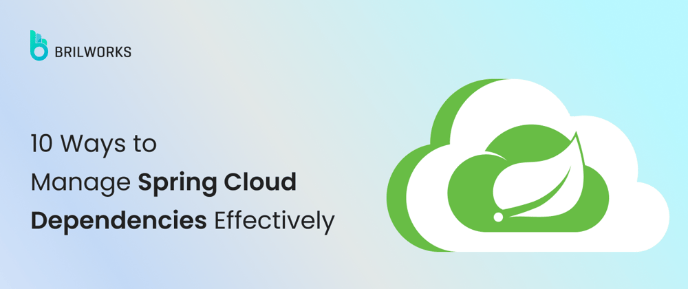 10 Ways to Effectively Manage Spring Cloud Dependencies