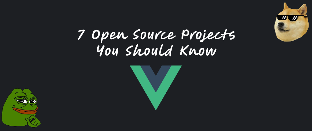 Cover image for 7 Open Source Projects You Should Know - Vue Edition ✔️ [BONUS]