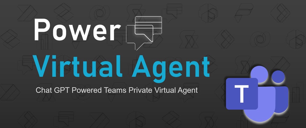 Cover image for Chat GPT Powered Teams Private Virtual Agent