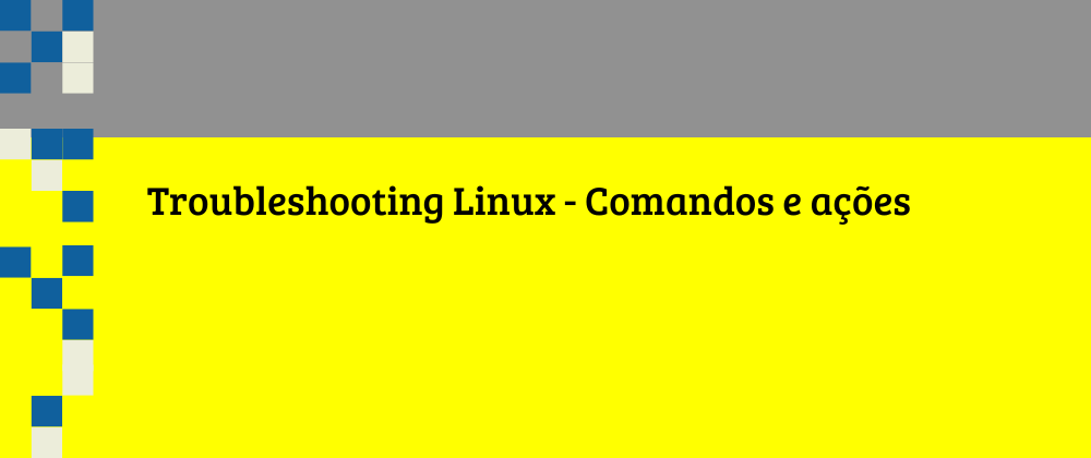 [pt-BR] Troubleshooting Linux - Comandos e ações