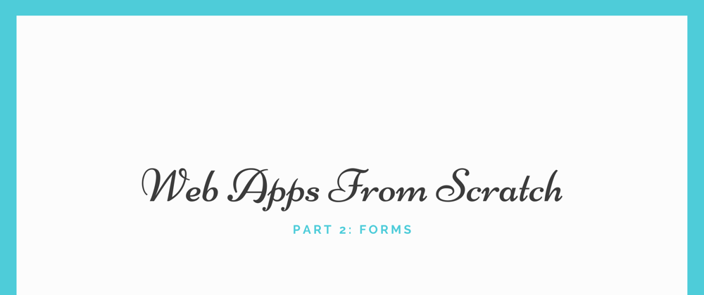 Cover image for Web Apps from scratch: Forms