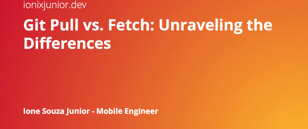 Cover image for Git Pull vs. Fetch: Unraveling the Differences