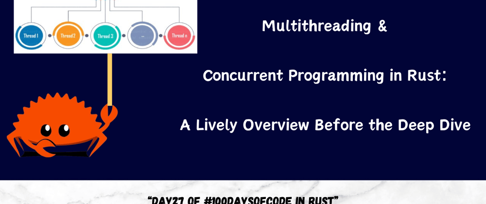 Cover image for Day27: Multithreading and Concurrent Programming in Rust, A Lively Overview Before the Deep Dive🤿