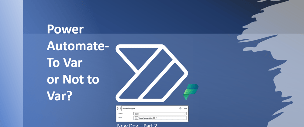 Cover image for Power Automate- When to & not to use Variables