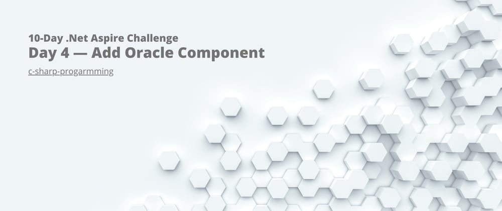 Cover image for 10-Day .Net Aspire Challenge: Day 4— Add Oracle Component