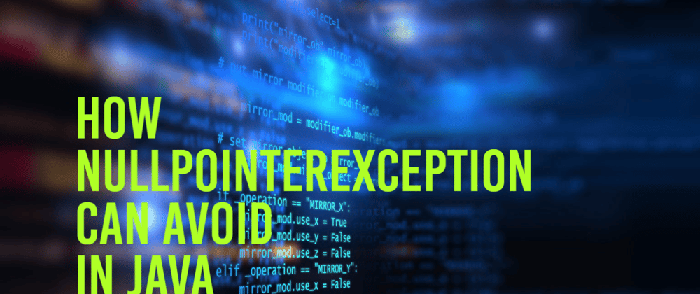 Cover image for How NullPointerException can be avoided in Java