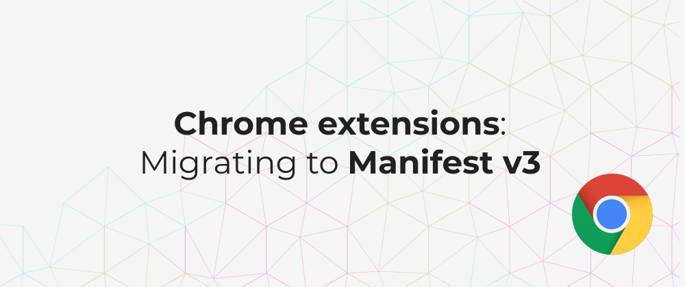 Cover image for Chrome Extensions: Migrating to Manifest v3