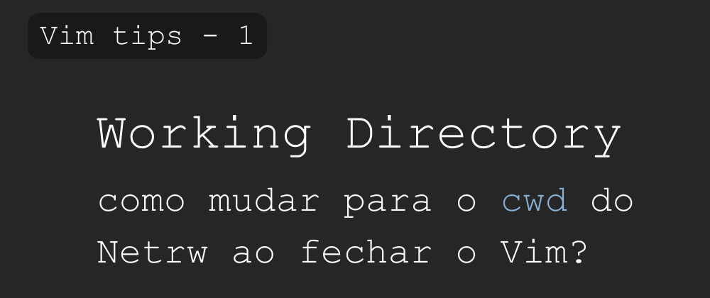 Cover image for Como mudar para o cwd do Netrw ao sair do Vim?