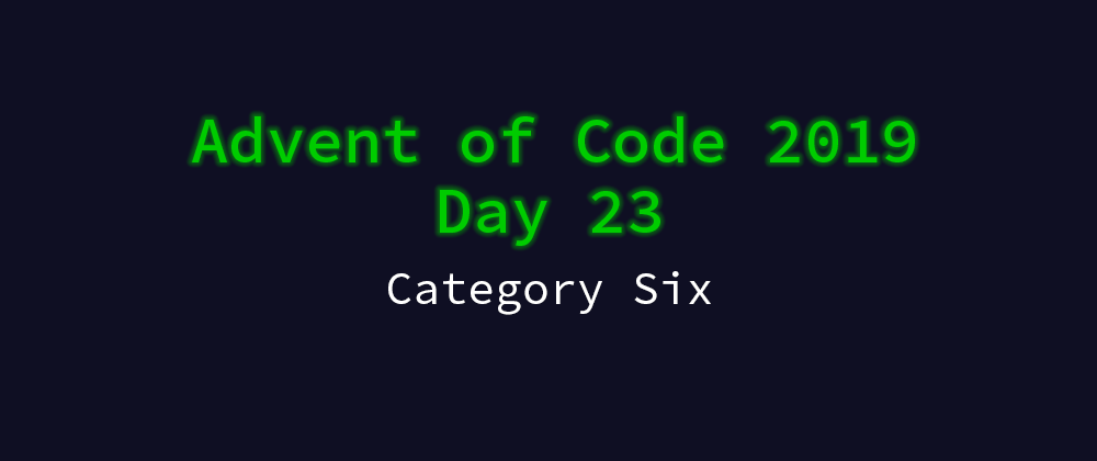 Cover image for Advent of Code 2019 Solution Megathread - Day 23: Category Six