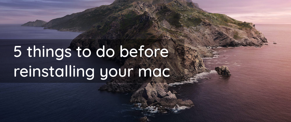 Cover image for 5 things to do before reinstalling your mac