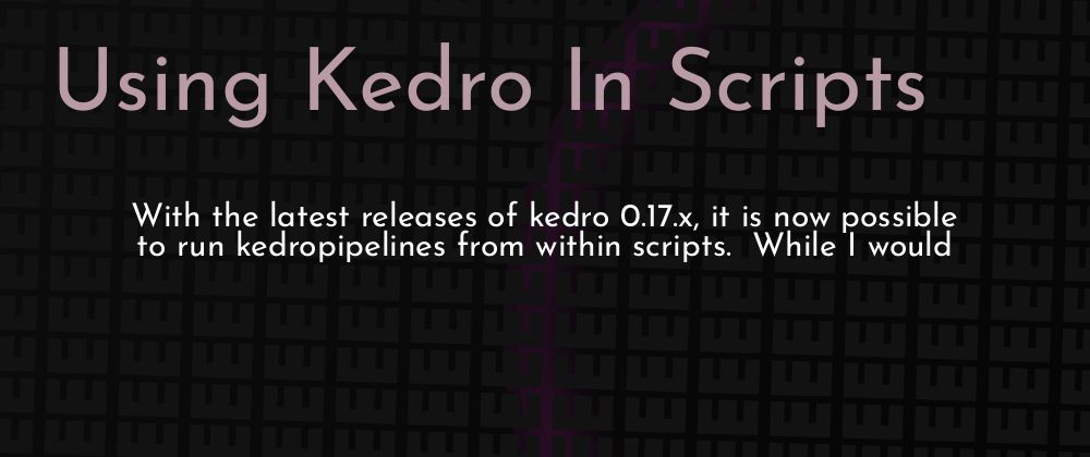 Cover image for Using Kedro In Scripts