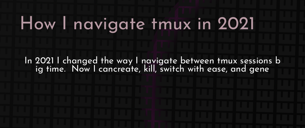 Cover image for How I navigate tmux in 2021