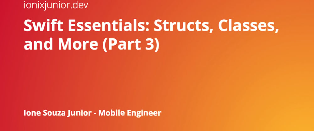 Cover image for Swift Essentials: Structs, Classes, and More (Part 3)