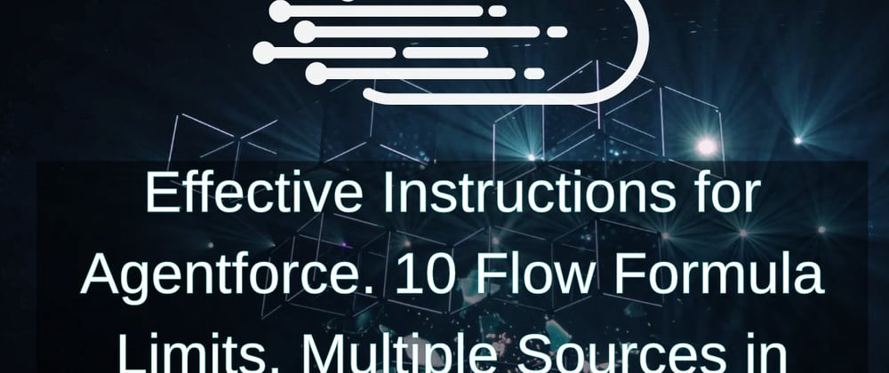 Cover image for Effective Instructions for Agentforce. 10 Flow Formula Limits, Multiple Sources in Transform Element