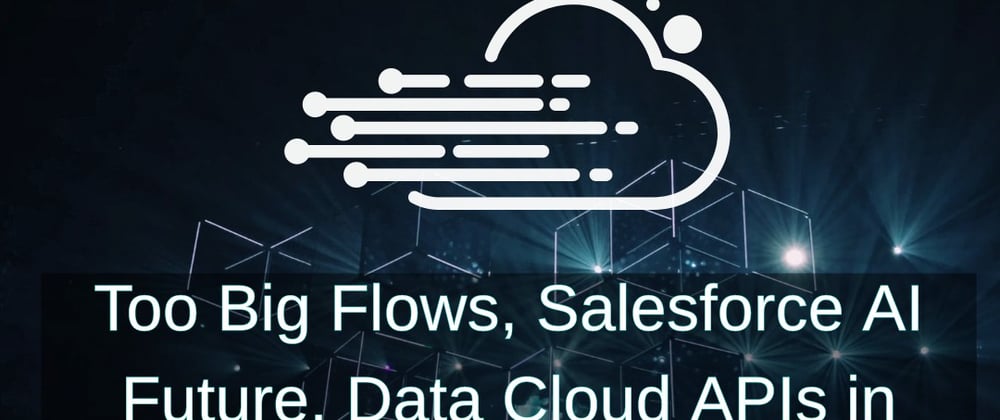 Cover image for Too Big Flows, Salesforce AI Future, Data Cloud APIs in Postman