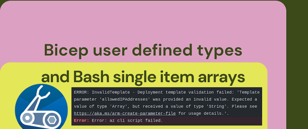 Cover image for Bicep user defined types and Bash single item arrays