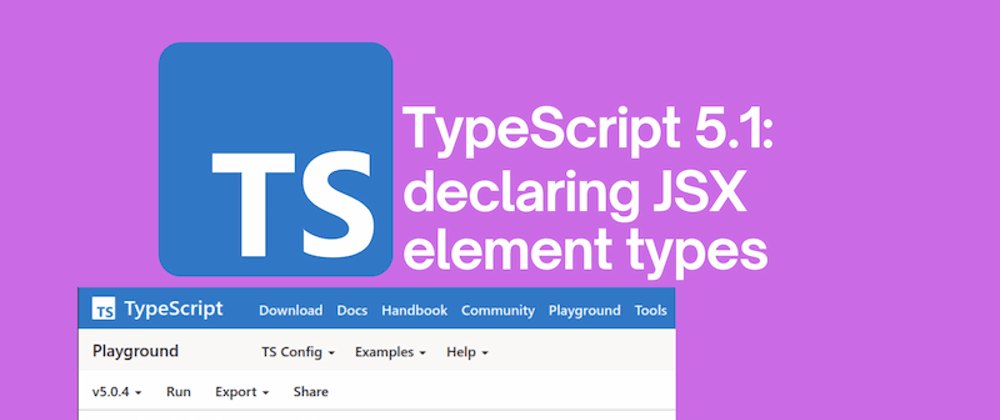 Cover image for TypeScript 5.1: declaring JSX element types