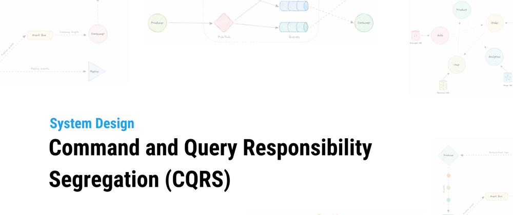 Cover image for System Design: Command and Query Responsibility Segregation (CQRS)