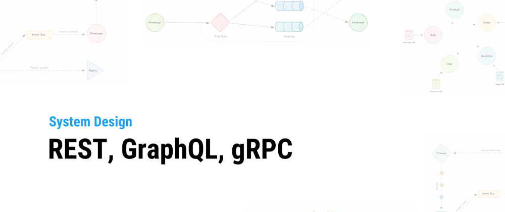 Cover image for System Design: REST, GraphQL, gRPC