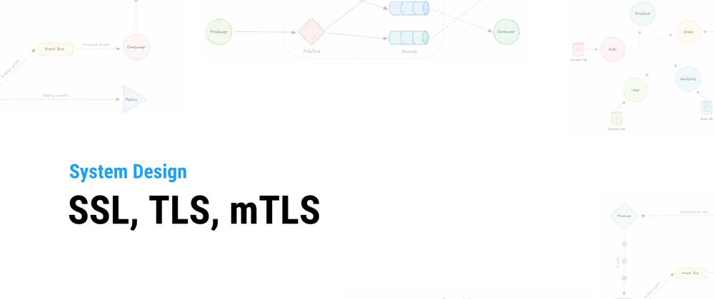 Cover image for System Design: SSL, TLS, mTLS