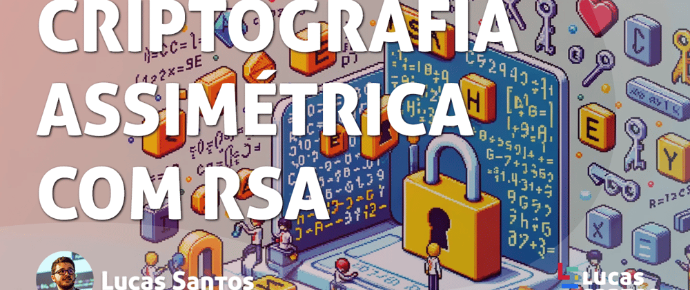 Cover image for Criptografia #1 - Criptografia Assimétrica com RSA