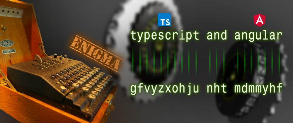 Cover image for Building an Enigma machine with only TypeScript and then use Angular DI system to properly instantiate it