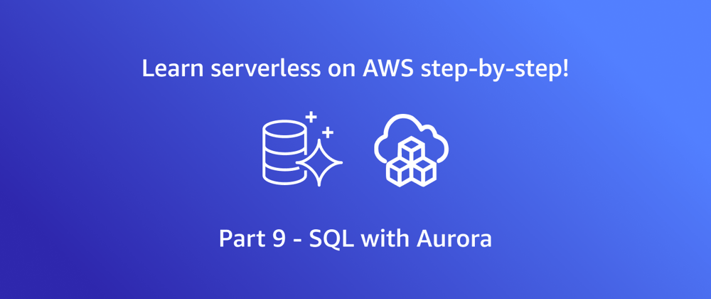 Cover image for Getting started with AWS serverless - SQL with Aurora